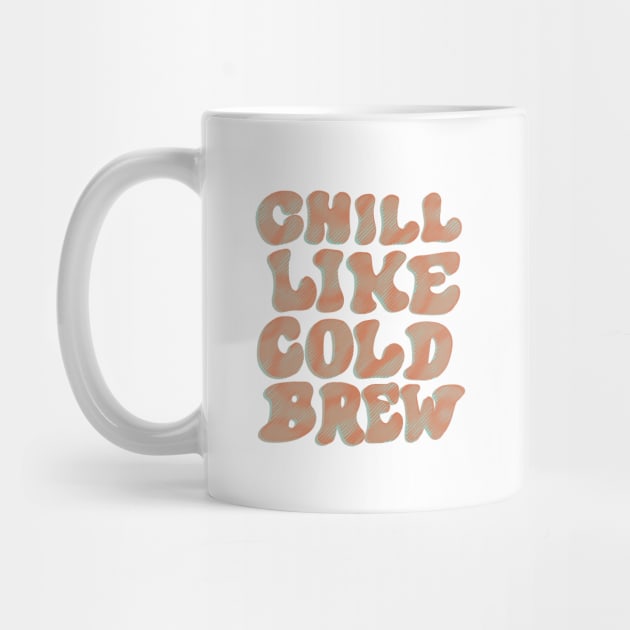 Chill Like Cold Brew by Coffee Hotline